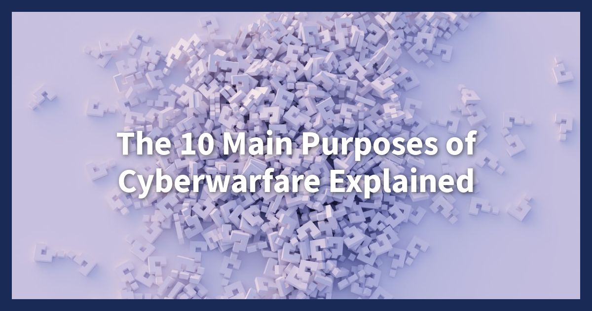 10 Main Purposes of Cyberwarfare Explained - Main Purposes of Cyberwarfare 10 Main Purposes of Cyberwarfare Explained - Main Purposes of Cyberwarfare