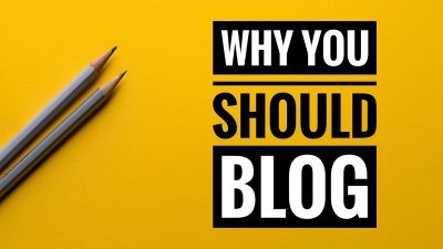 Why You Need To Have A Blog in 2018, If You Haven't Already? -