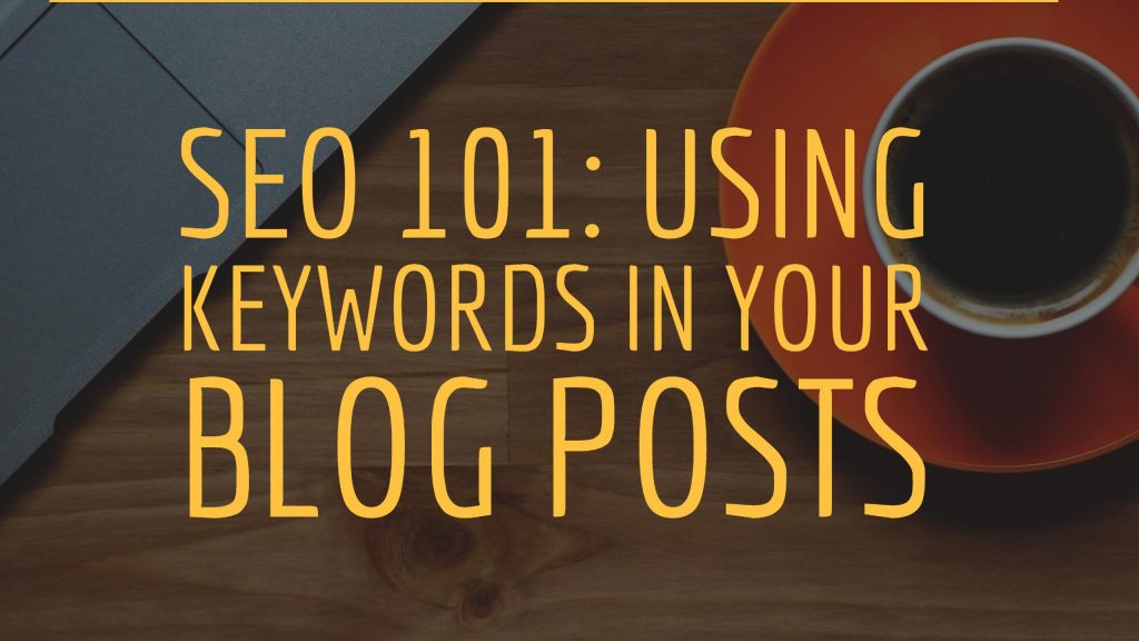 The Three-Step Process to Including SEO Keywords in Your Blog Posts - Blog