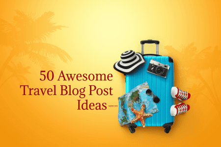 50 Awesome Travel Blog Post Ideas