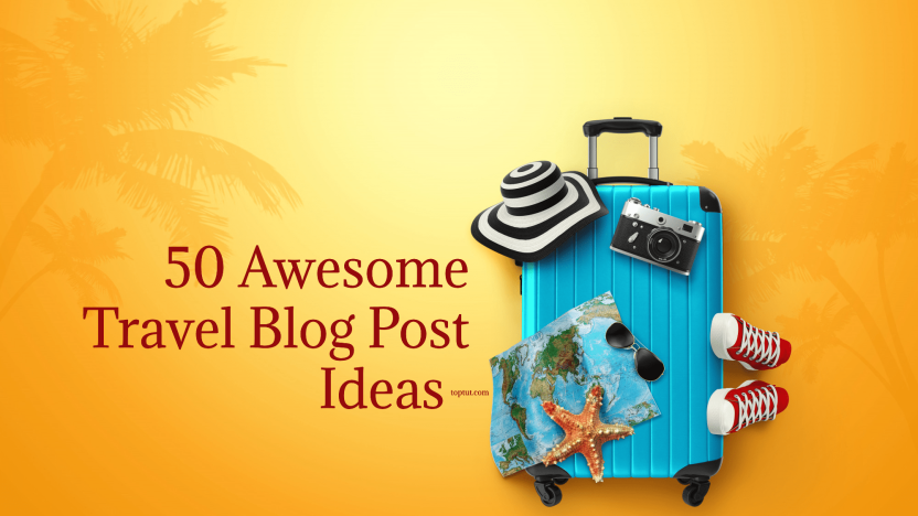 50 Awesome Travel Blog Post Ideas