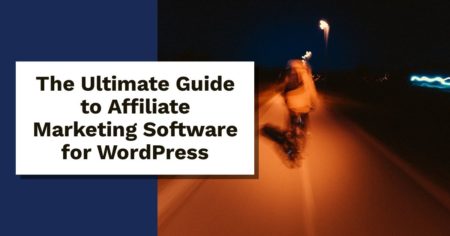 The Ultimate Guide to Affiliate Marketing Software for WordPress -