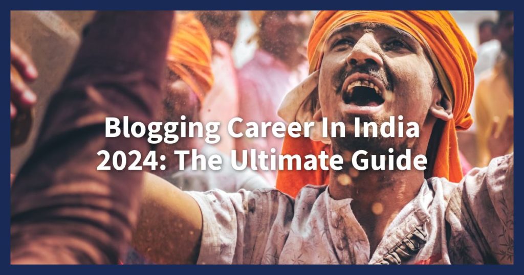 Blogging Career In India 2024: The Ultimate Guide -