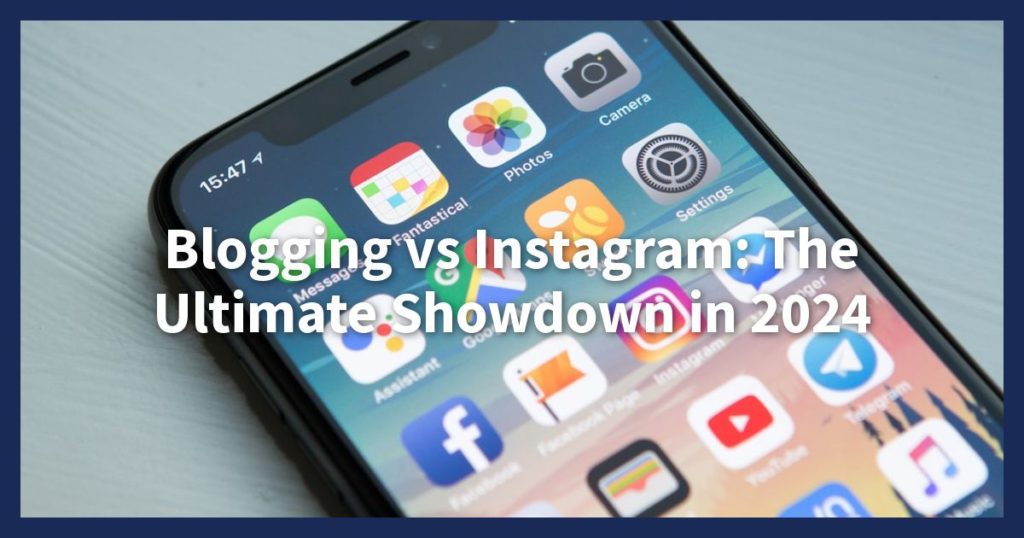Blogging vs Instagram - Which One is Better in 2024? -