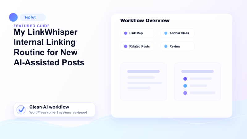 My LinkWhisper Internal Linking Routine for New AI-Assisted Posts