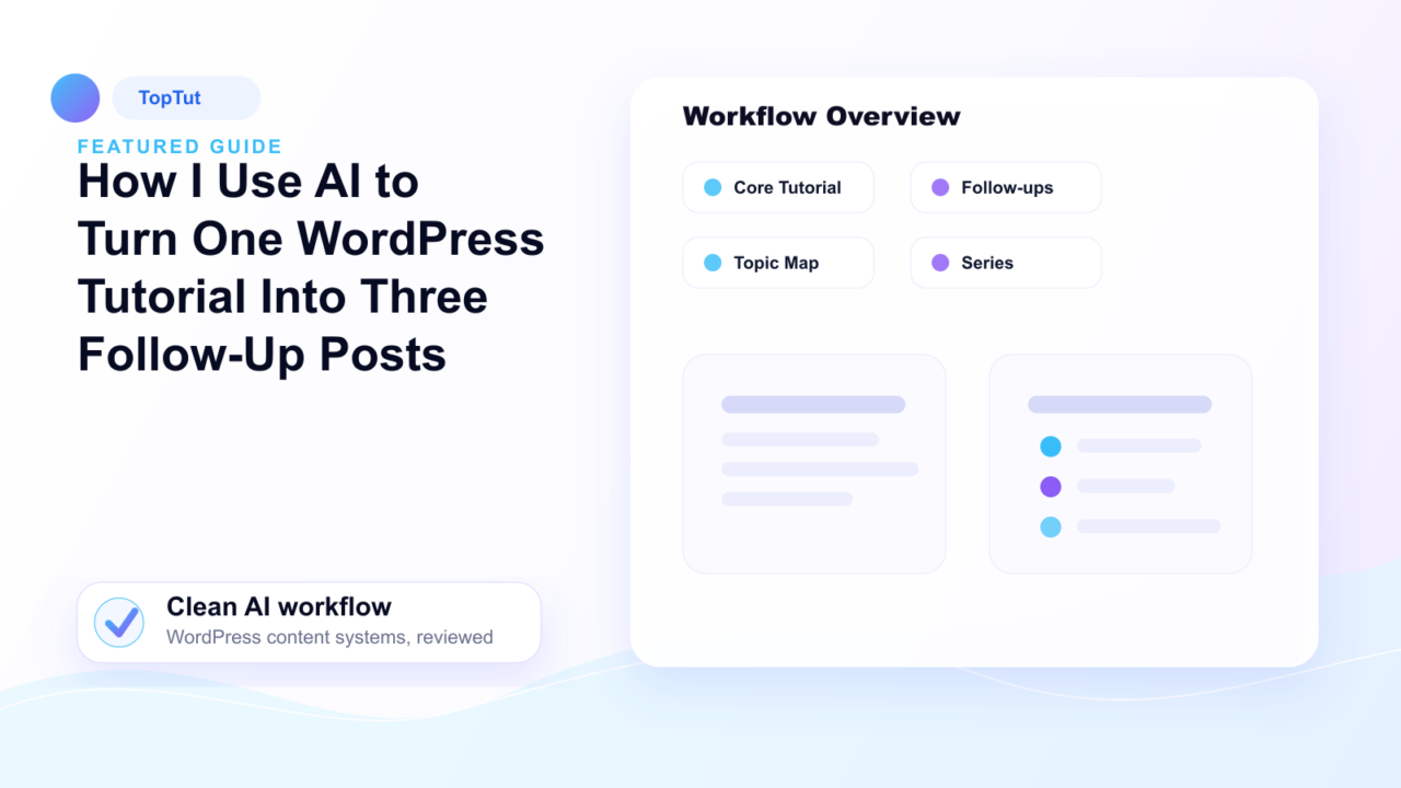 How I Use AI to Turn One WordPress Tutorial Into Three Follow-Up Posts