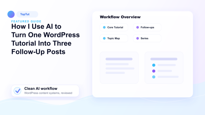How I Use AI to Turn One WordPress Tutorial Into Three Follow-Up Posts